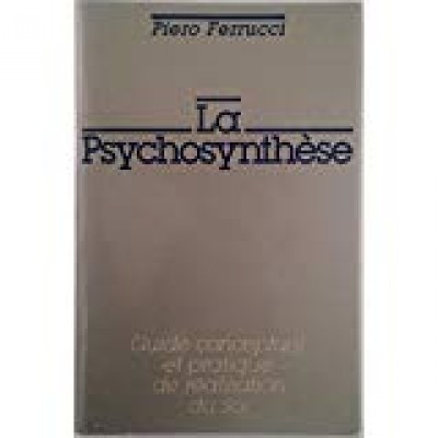La Psychosynthèse. Guide Conceptuel et Pratique De réalisation du Soi de Piero FERRUCCI